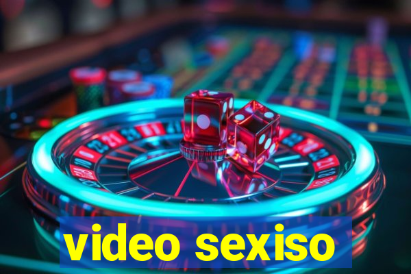 video sexiso